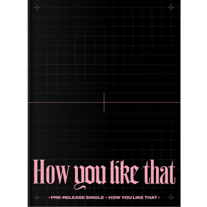BLACKPINK SPECIAL SINGLE ALBUM 'HOW YOU LIKE THAT'