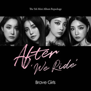 BRAVE GIRLS 5TH MINI ALBUM REPACKAGE 'AFTER WE RIDE'