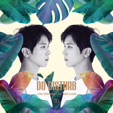 JUNG YONG HWA 1ST MINI ALBUM 'DO DISTURB'
