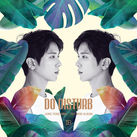 JUNG YONG HWA 1ST MINI ALBUM 'DO DISTURB' - KPOP REPUBLIC